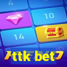 ttk bet